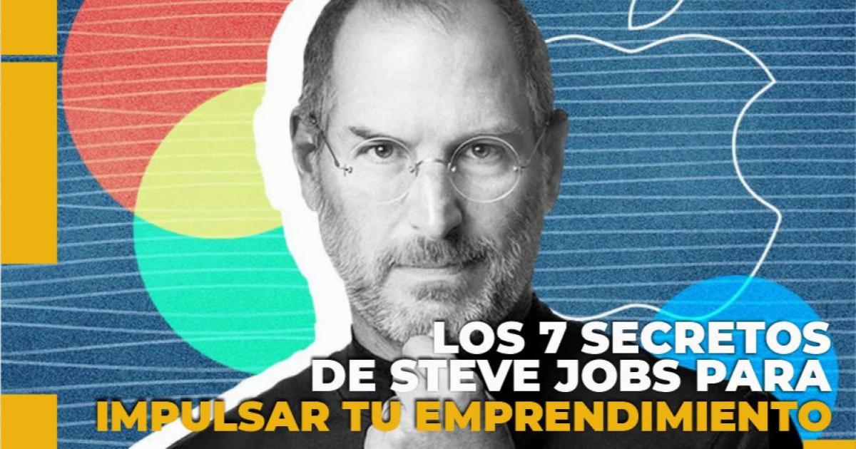 Estos son los 7 secretos de Steve Jobs para impulsar tu emprendimiento